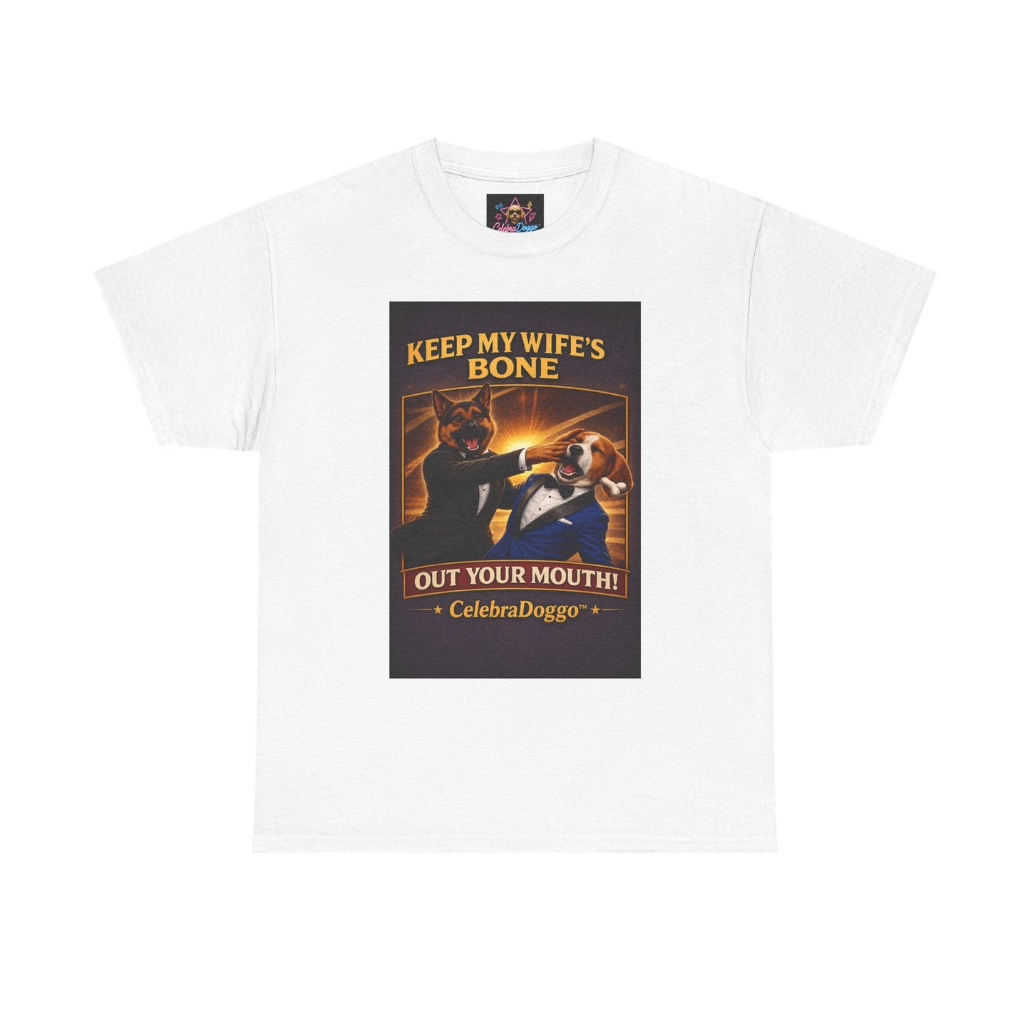 Dog Humor T-Shirt — “Keep My Wife’s Bone Out Your Mouth!” Tee