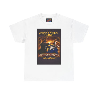 Dog Humor T-Shirt — “Keep My Wife’s Bone Out Your Mouth!” Tee