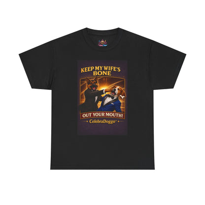 Dog Humor T-Shirt — “Keep My Wife’s Bone Out Your Mouth!” Tee