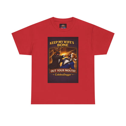 Dog Humor T-Shirt — “Keep My Wife’s Bone Out Your Mouth!” Tee
