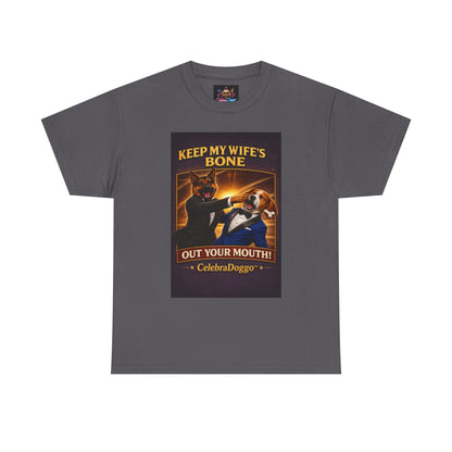 Dog Humor T-Shirt — “Keep My Wife’s Bone Out Your Mouth!” Tee