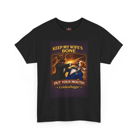 Dog Humor T-Shirt — “Keep My Wife’s Bone Out Your Mouth!” Tee