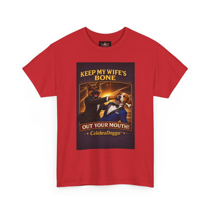 Dog Humor T-Shirt — “Keep My Wife’s Bone Out Your Mouth!” Tee